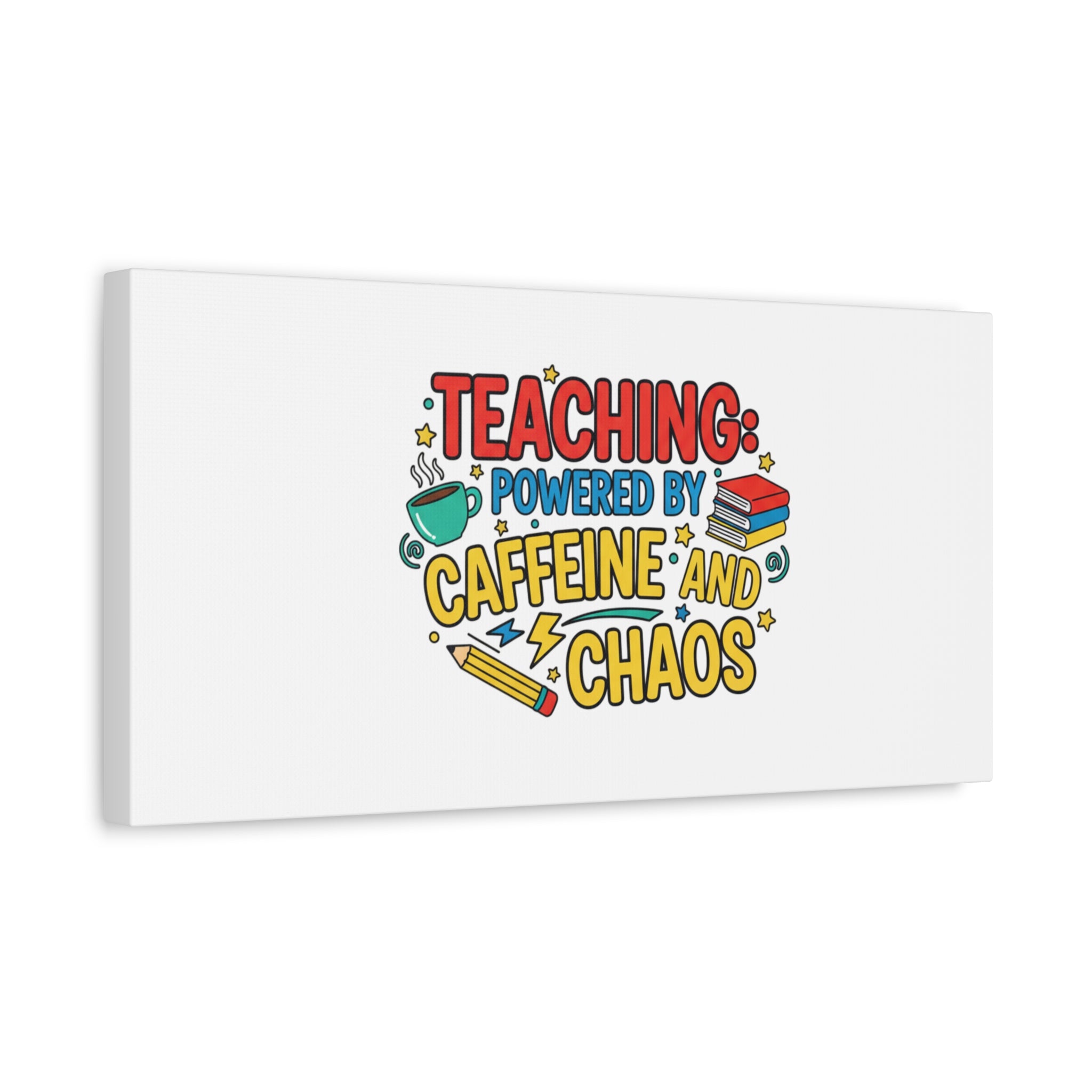 Teaching: Powered by Caffeine and Chaos Canvas | Teacher Appreciation Gifts