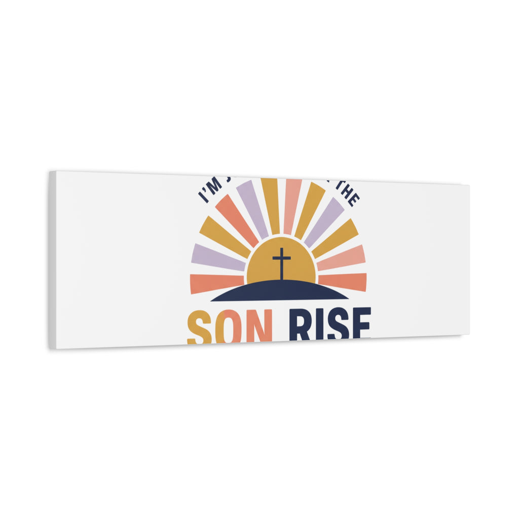 I'm Just Here for the Son Rise Canvas | Christian Easter Wall Art, Faith-Based Humor