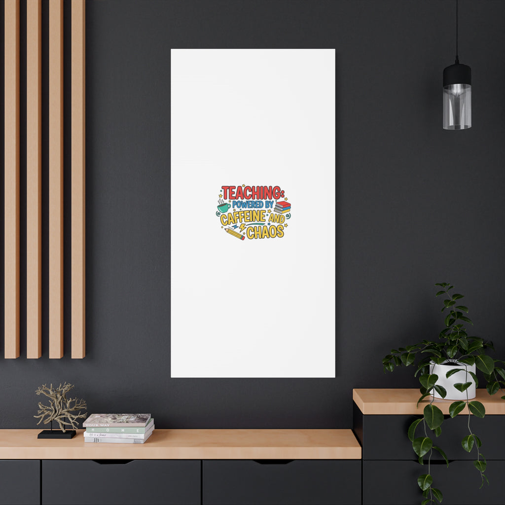 Teaching: Powered by Caffeine and Chaos Canvas | Teacher Appreciation Gifts