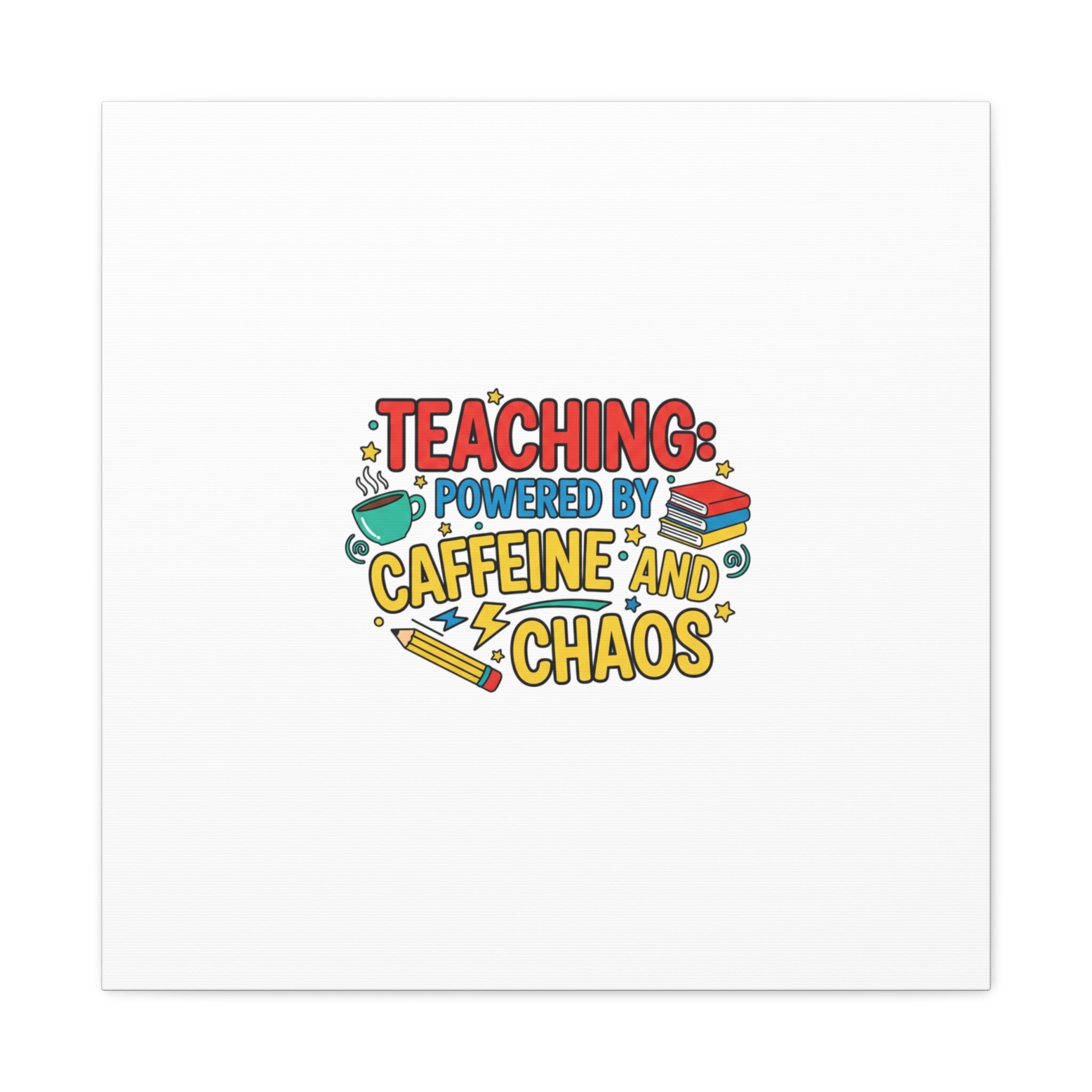 Teaching: Powered by Caffeine and Chaos Canvas | Teacher Appreciation Gifts