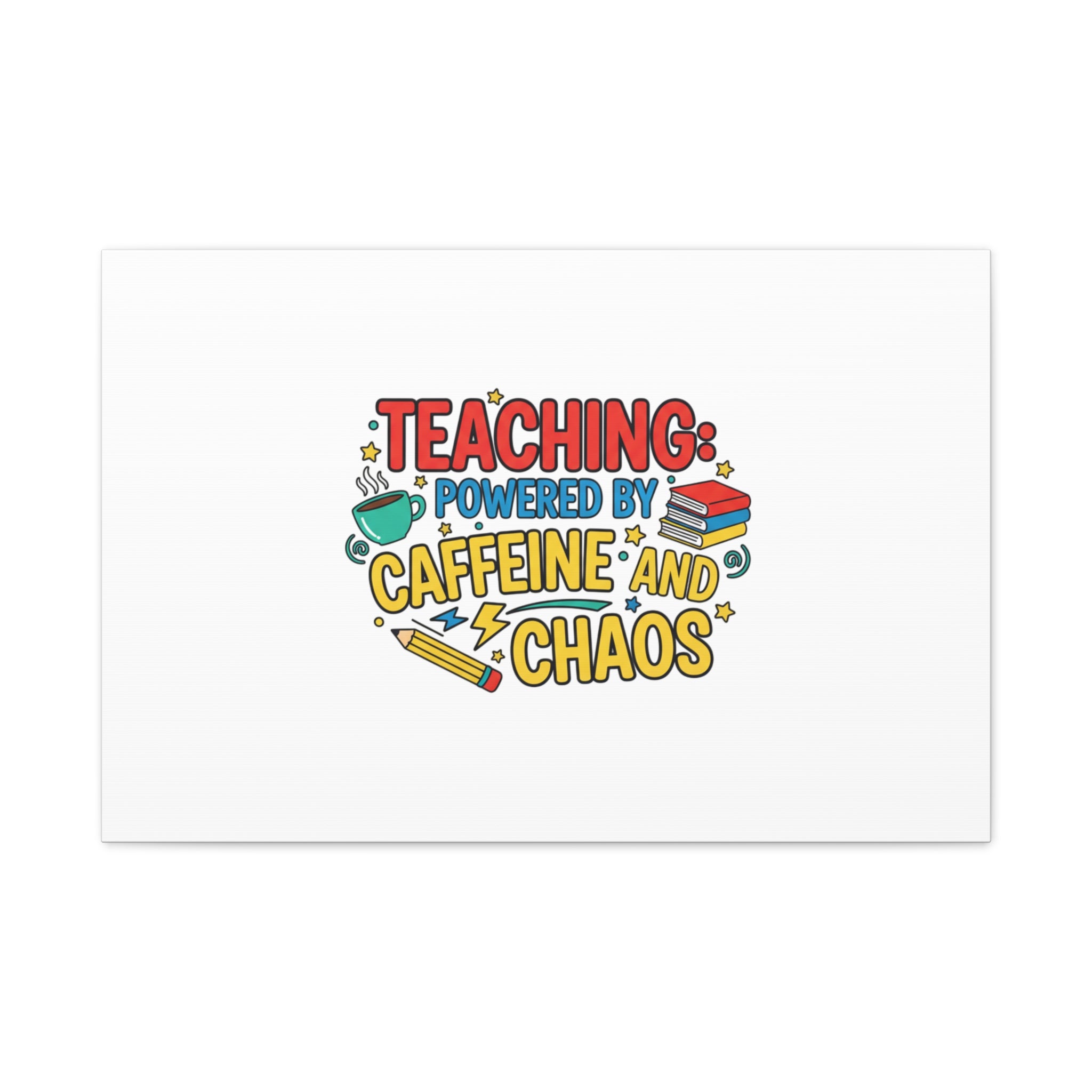 Teaching: Powered by Caffeine and Chaos Canvas | Teacher Appreciation Gifts