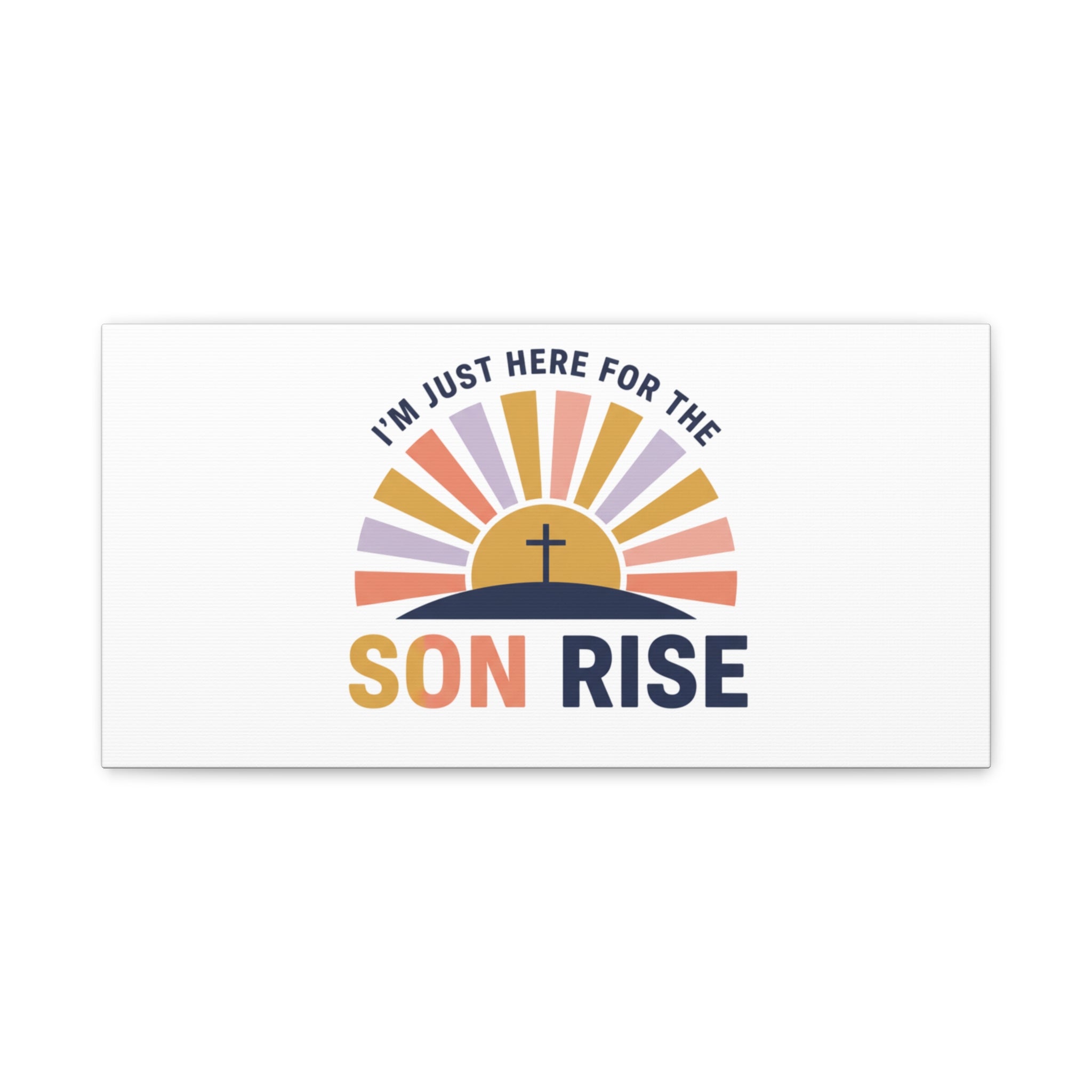I'm Just Here for the Son Rise Canvas | Christian Easter Wall Art, Faith-Based Humor