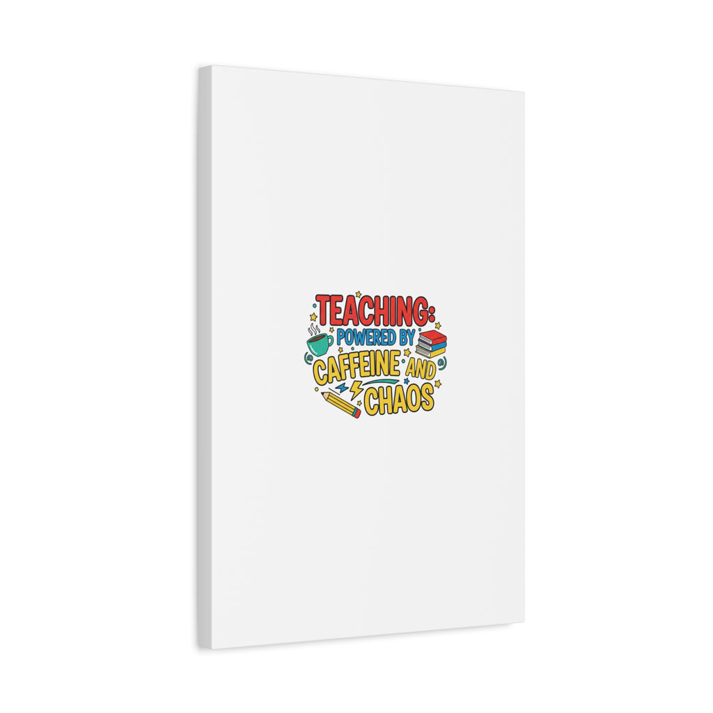 Teaching: Powered by Caffeine and Chaos Canvas | Teacher Appreciation Gifts