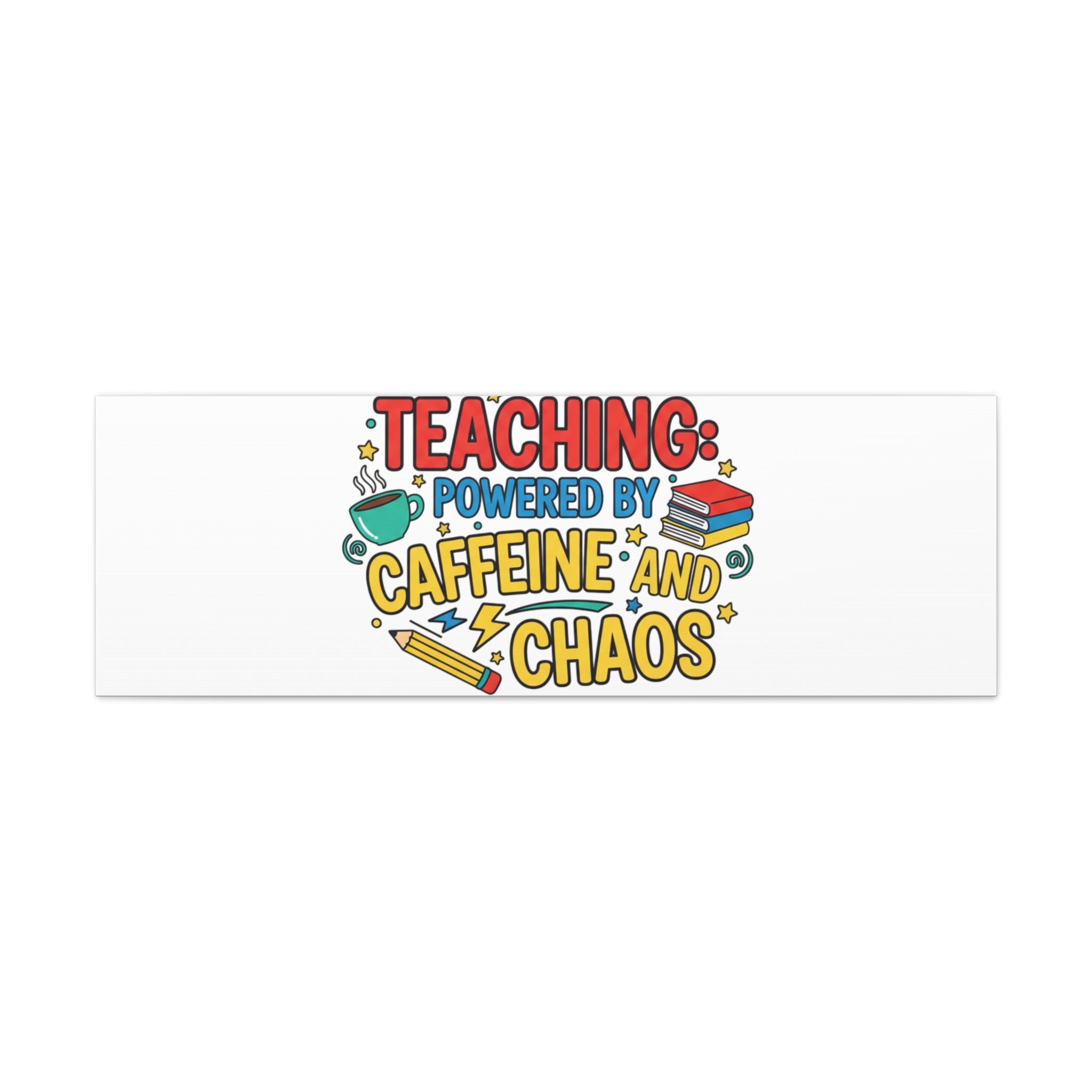 Teaching: Powered by Caffeine and Chaos Canvas | Teacher Appreciation Gifts