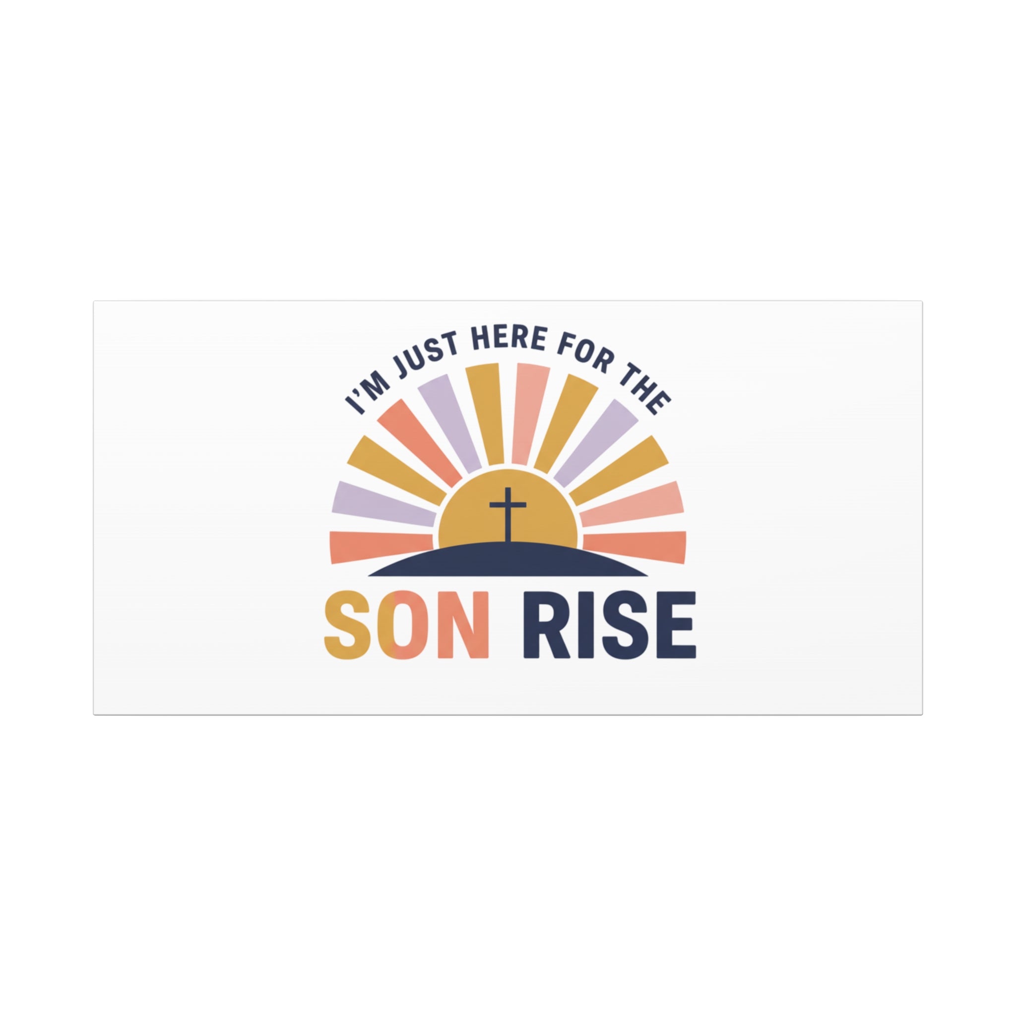 I'm Just Here for the Son Rise Canvas | Christian Easter Wall Art, Faith-Based Humor