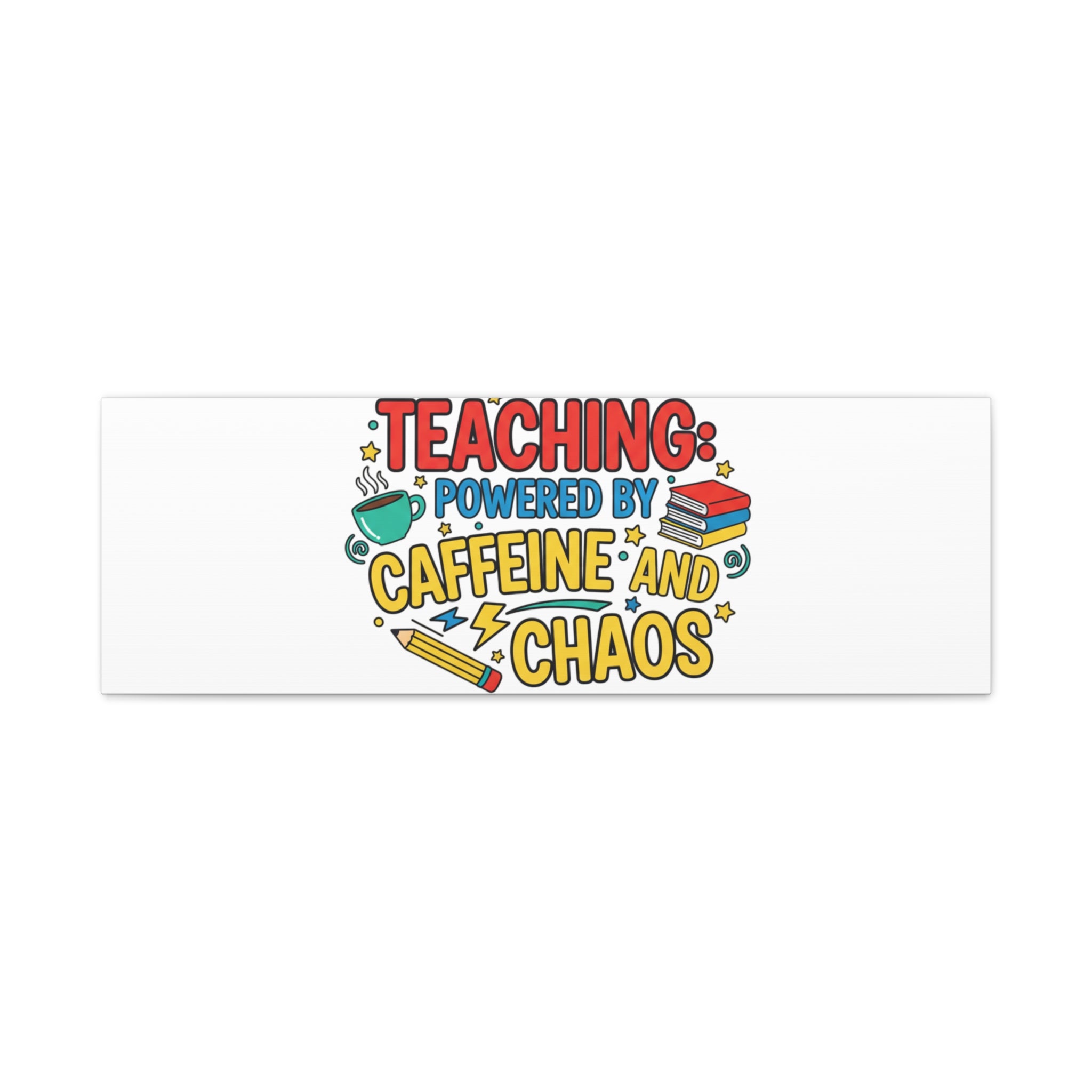 Teaching: Powered by Caffeine and Chaos Canvas | Teacher Appreciation Gifts