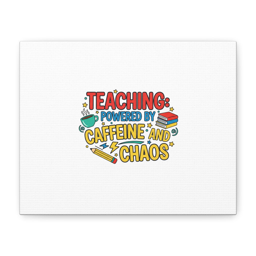 Teaching: Powered by Caffeine and Chaos Canvas | Teacher Appreciation Gifts