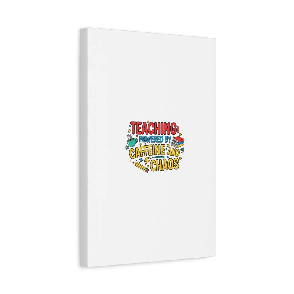 Teaching: Powered by Caffeine and Chaos Canvas | Teacher Appreciation Gifts