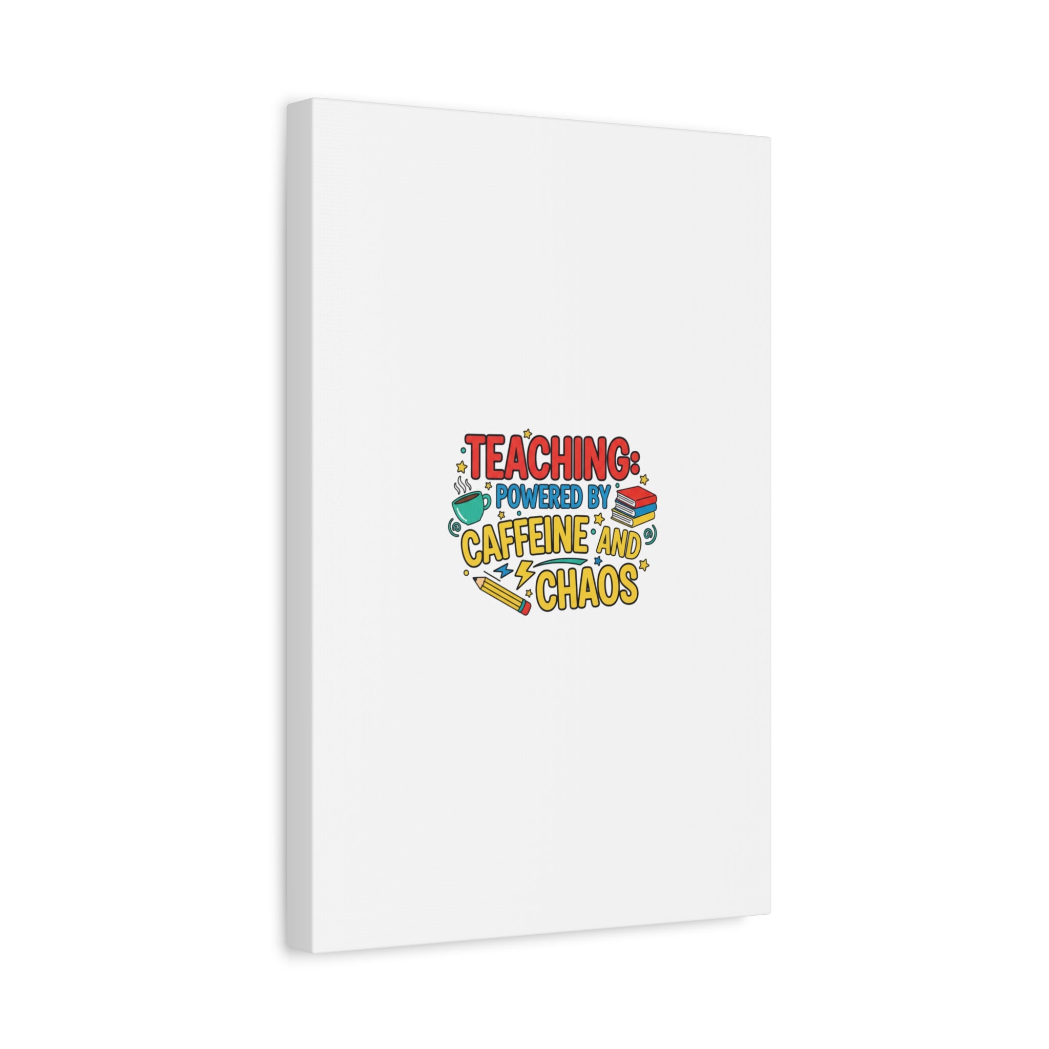 Teaching: Powered by Caffeine and Chaos Canvas | Teacher Appreciation Gifts