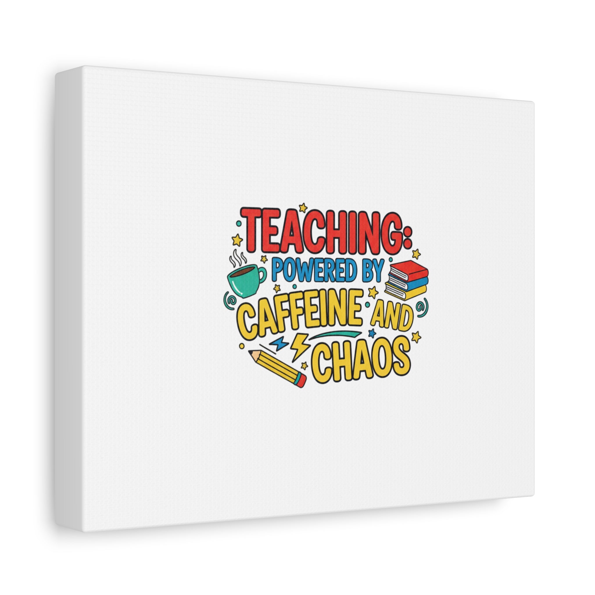 Teaching: Powered by Caffeine and Chaos Canvas | Teacher Appreciation Gifts