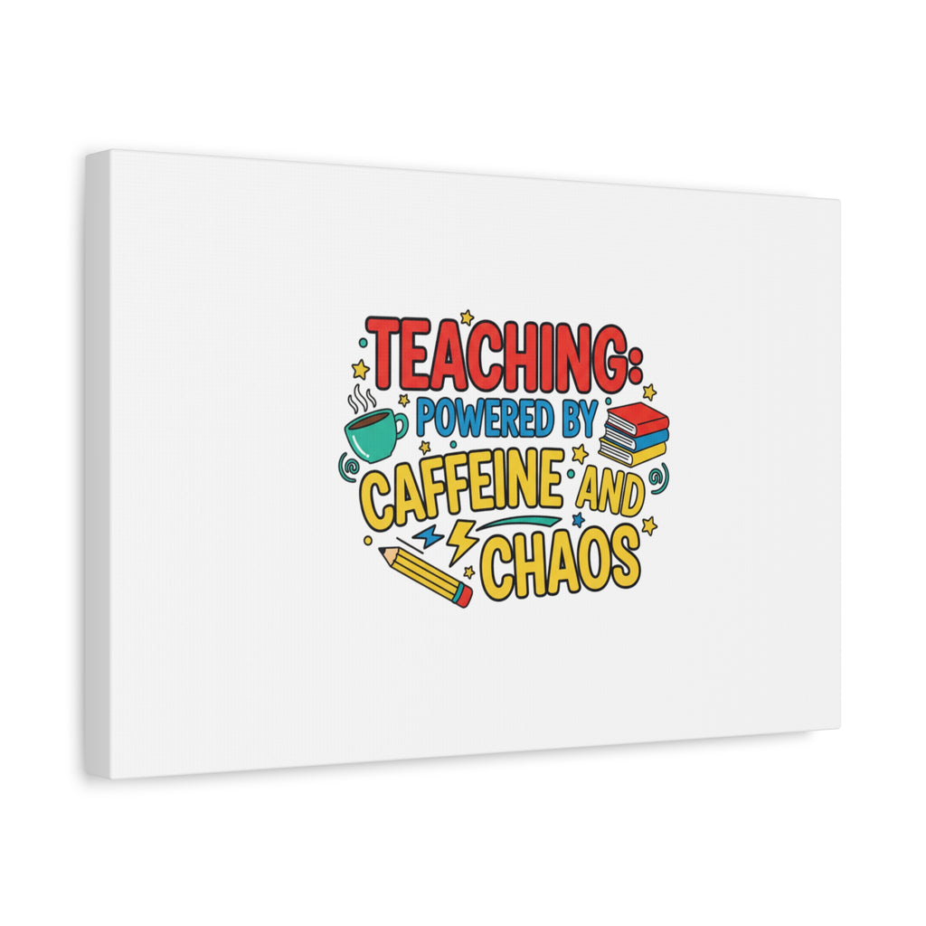 Teaching: Powered by Caffeine and Chaos Canvas | Teacher Appreciation Gifts