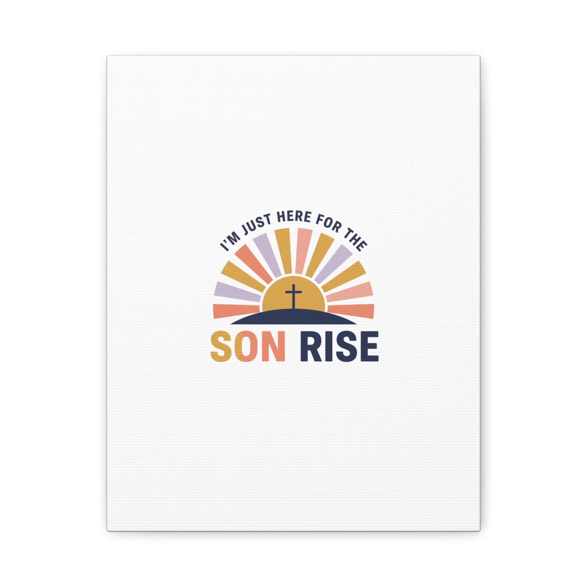 I'm Just Here for the Son Rise Canvas | Christian Easter Wall Art, Faith-Based Humor