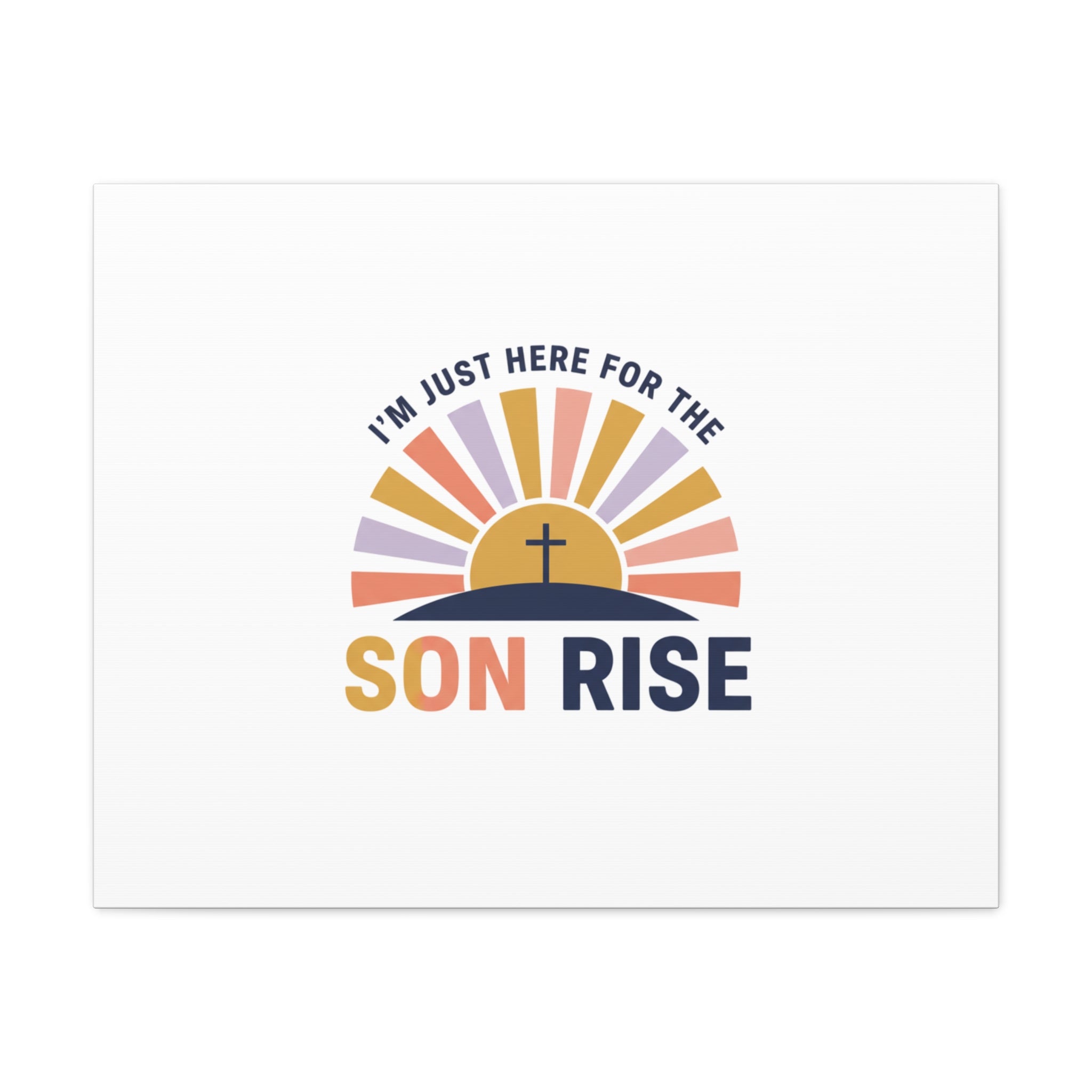 I'm Just Here for the Son Rise Canvas | Christian Easter Wall Art, Faith-Based Humor