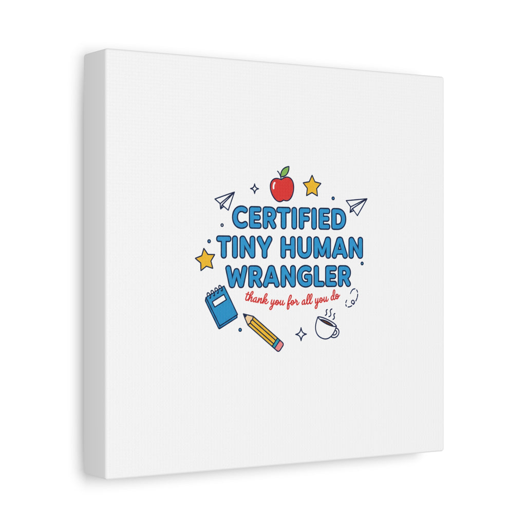 Certified Tiny Human Wrangler Canvas | teacher appreciation gifts, teacher life