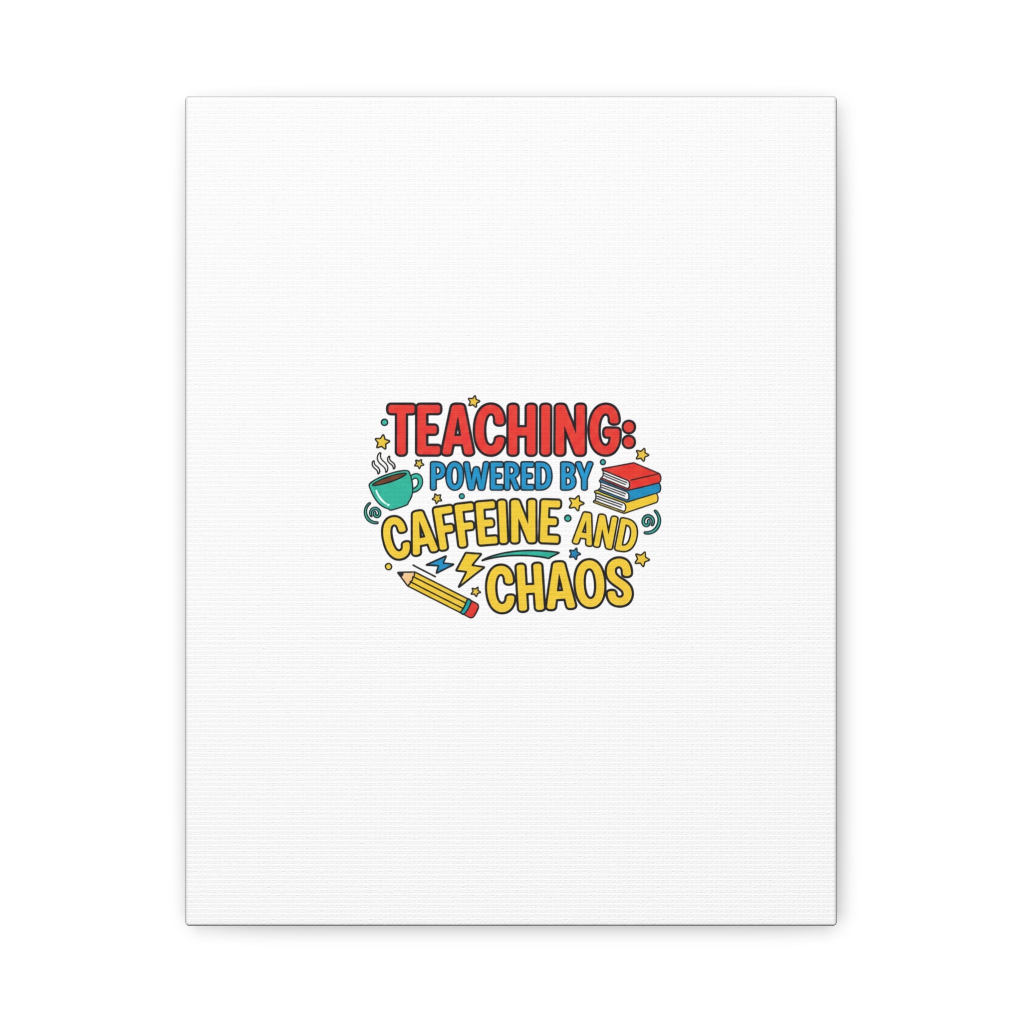 Teaching: Powered by Caffeine and Chaos Canvas | Teacher Appreciation Gifts