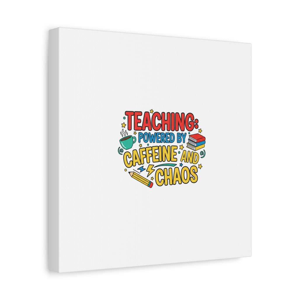 Teaching: Powered by Caffeine and Chaos Canvas | Teacher Appreciation Gifts