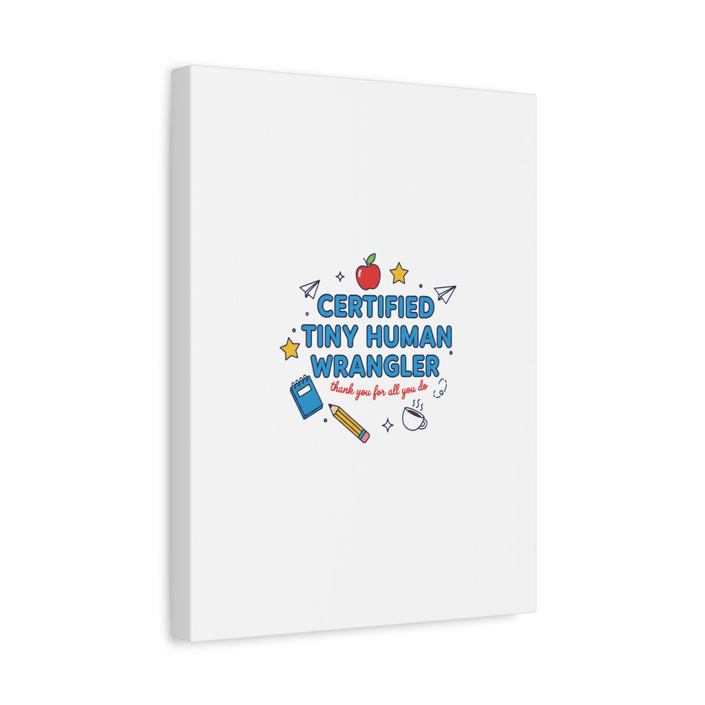 Certified Tiny Human Wrangler Canvas | teacher appreciation gifts, teacher life