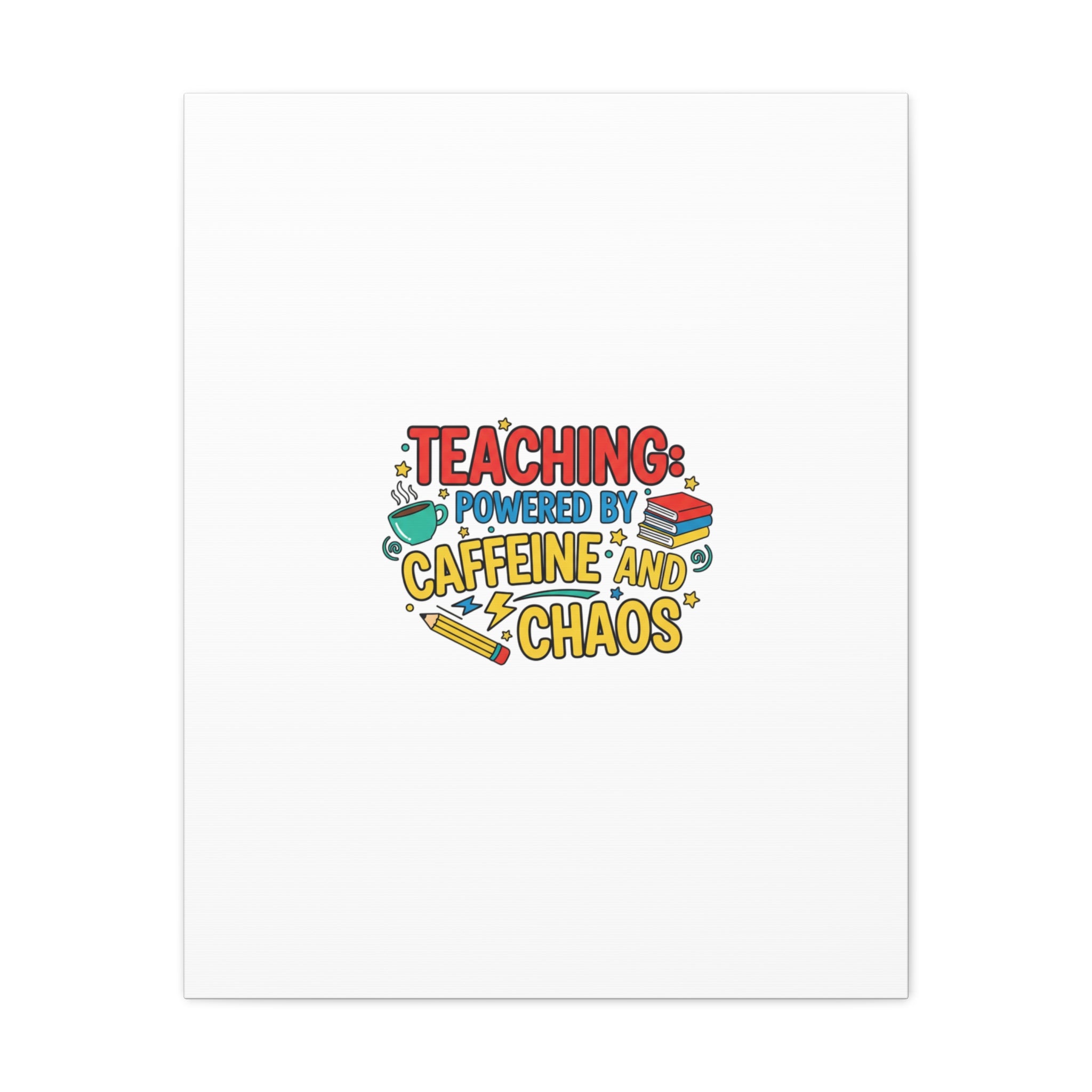 Teaching: Powered by Caffeine and Chaos Canvas | Teacher Appreciation Gifts
