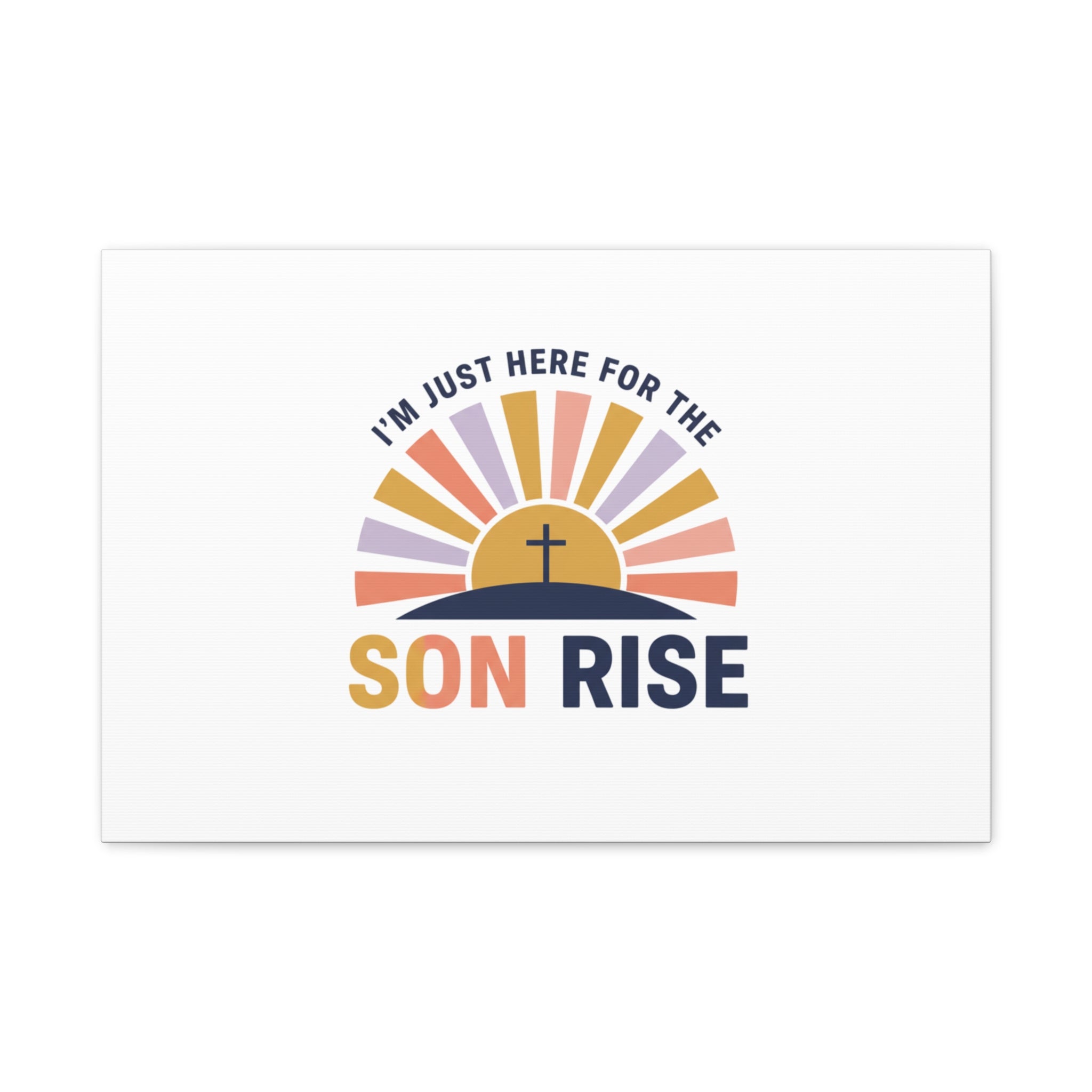 I'm Just Here for the Son Rise Canvas | Christian Easter Wall Art, Faith-Based Humor