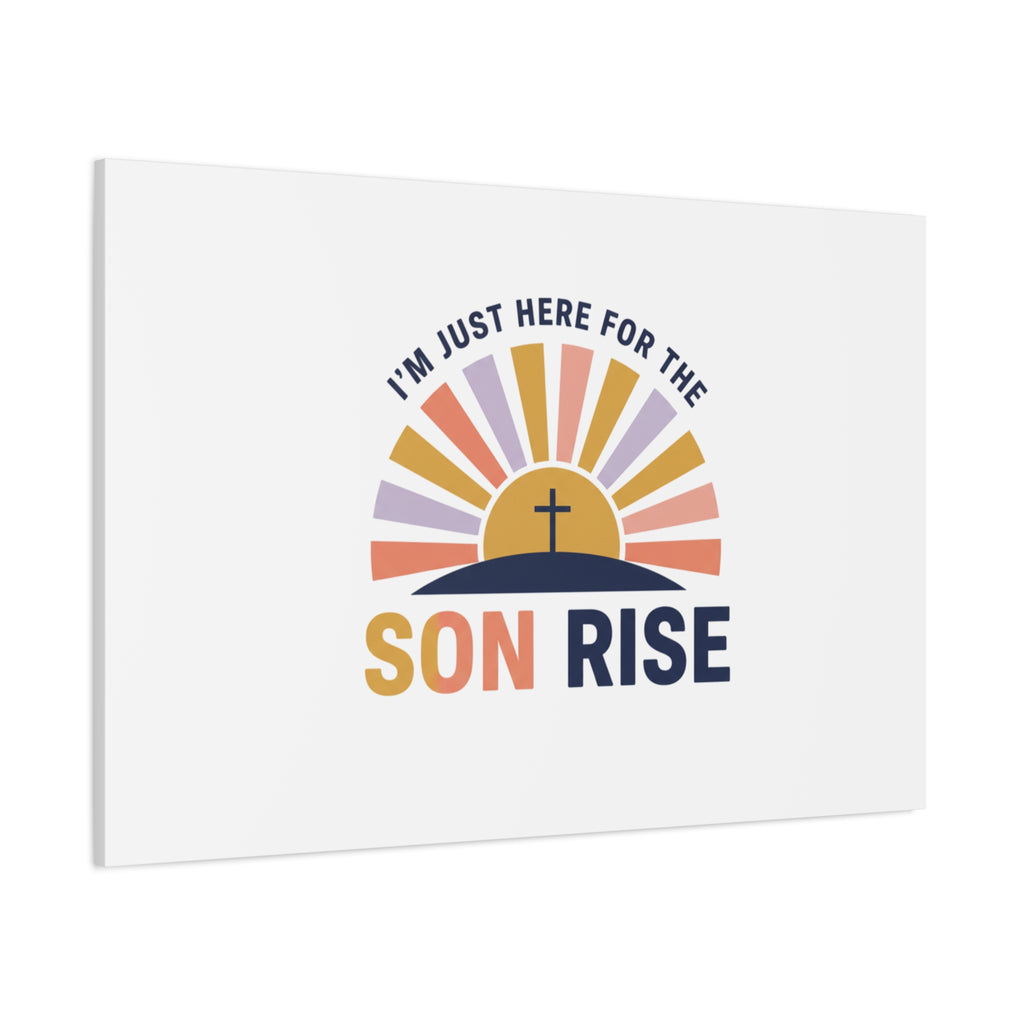 I'm Just Here for the Son Rise Canvas | Christian Easter Wall Art, Faith-Based Humor