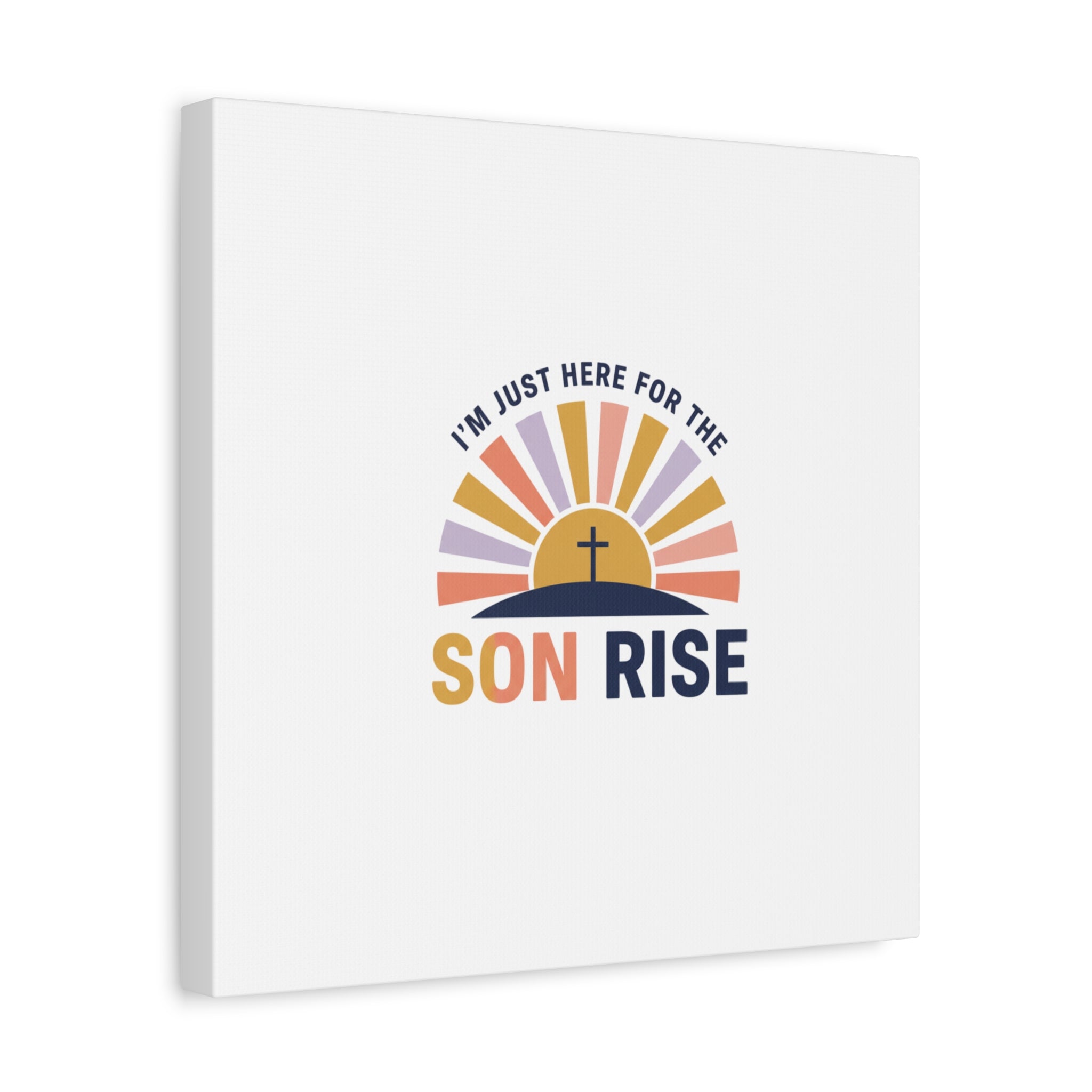 I'm Just Here for the Son Rise Canvas | Christian Easter Wall Art, Faith-Based Humor
