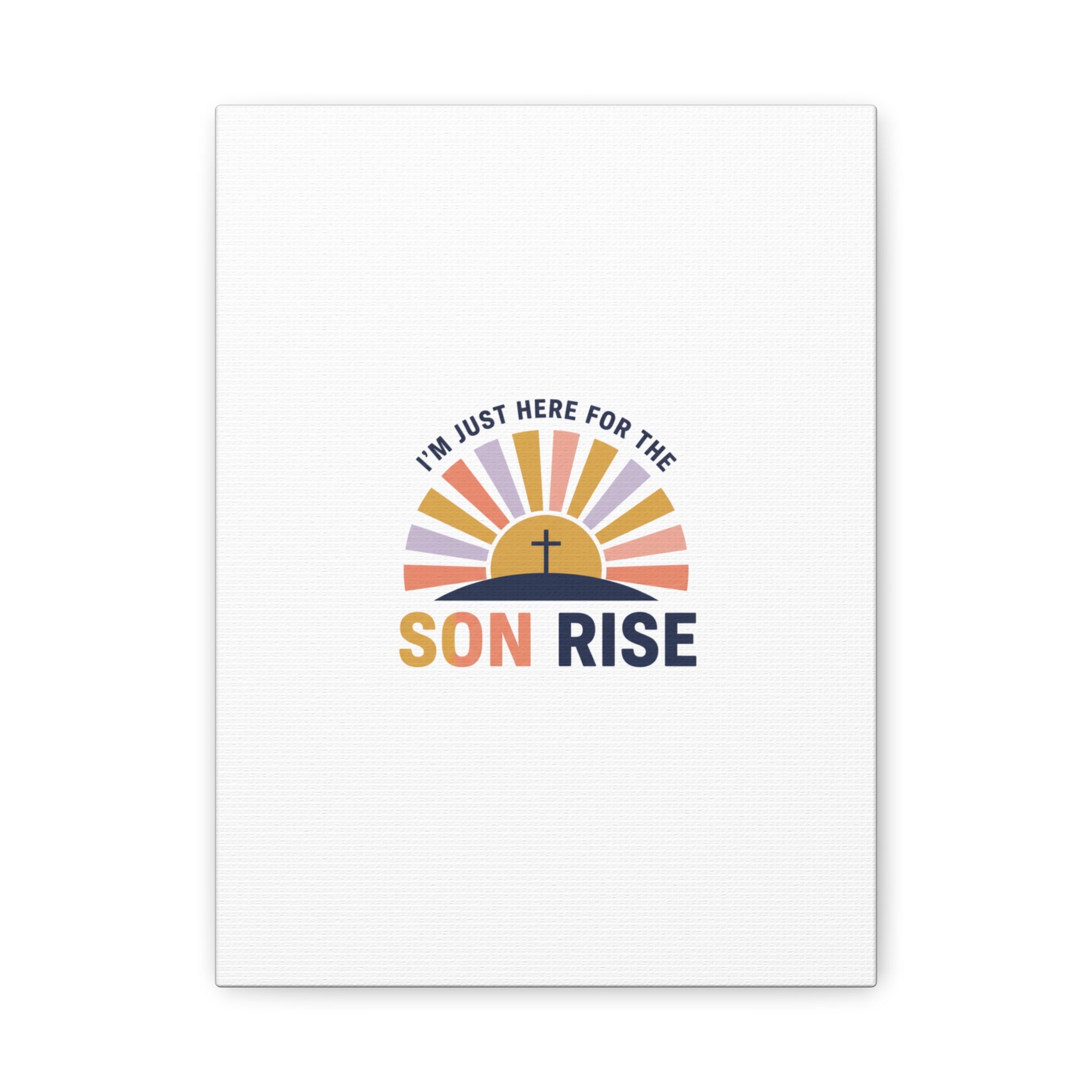 I'm Just Here for the Son Rise Canvas | Christian Easter Wall Art, Faith-Based Humor