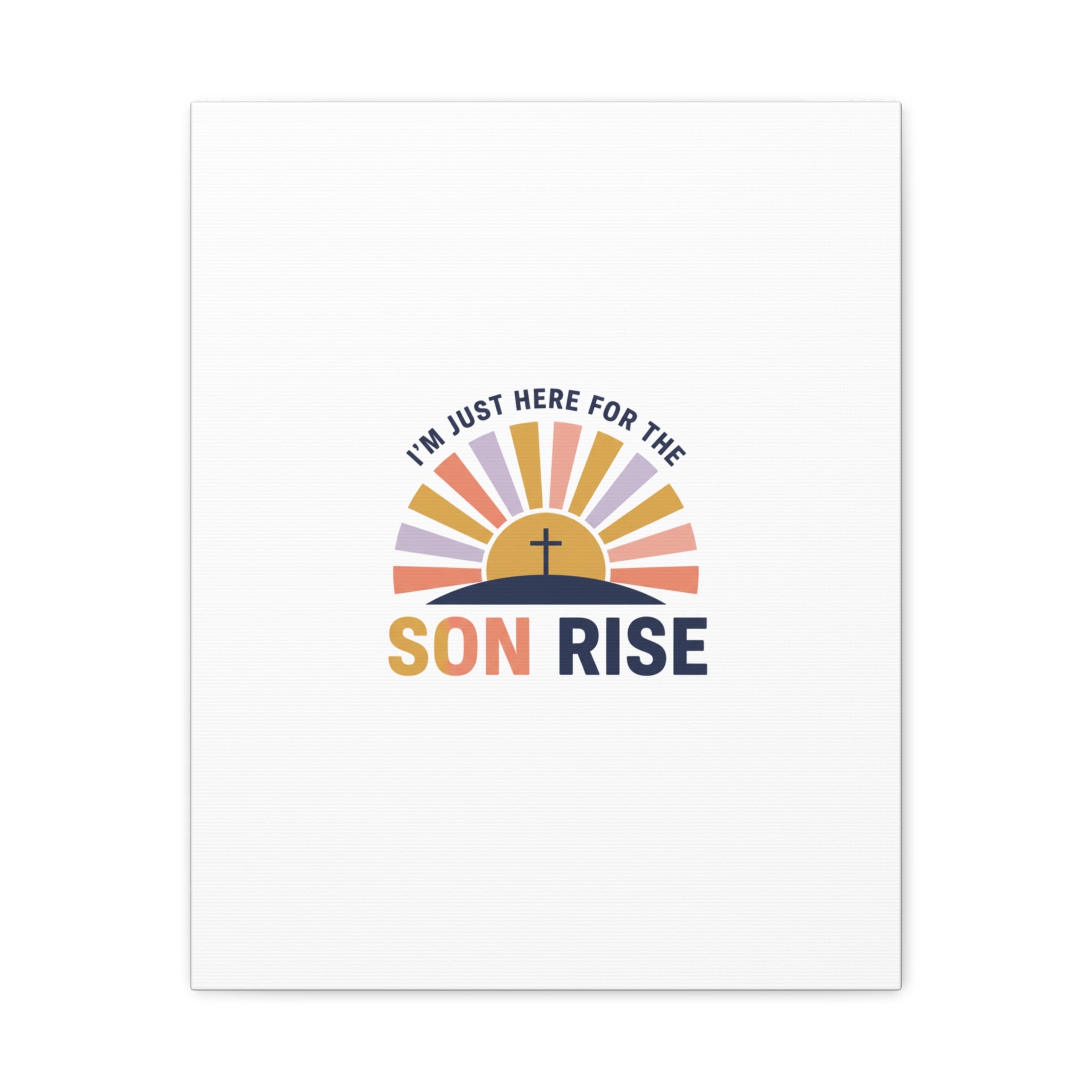 I'm Just Here for the Son Rise Canvas | Christian Easter Wall Art, Faith-Based Humor