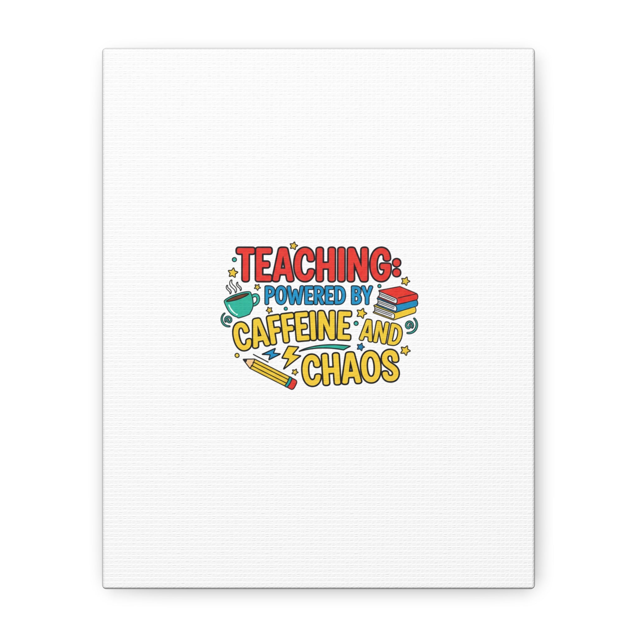 Teaching: Powered by Caffeine and Chaos Canvas | Teacher Appreciation Gifts