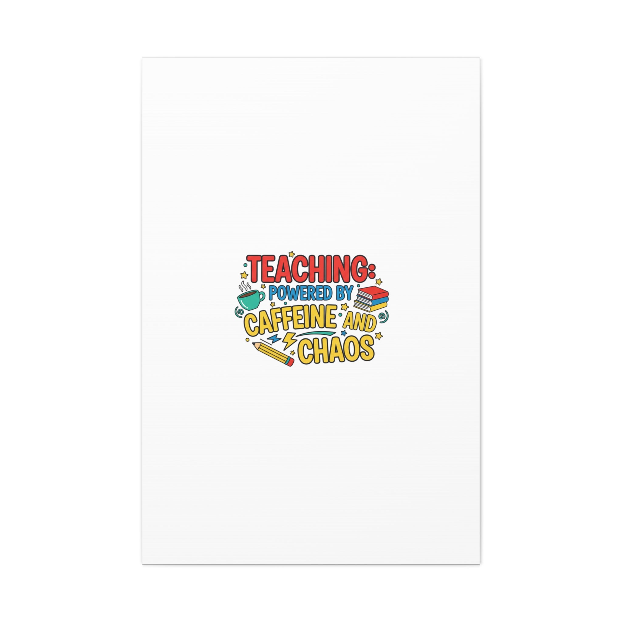 Teaching: Powered by Caffeine and Chaos Canvas | Teacher Appreciation Gifts