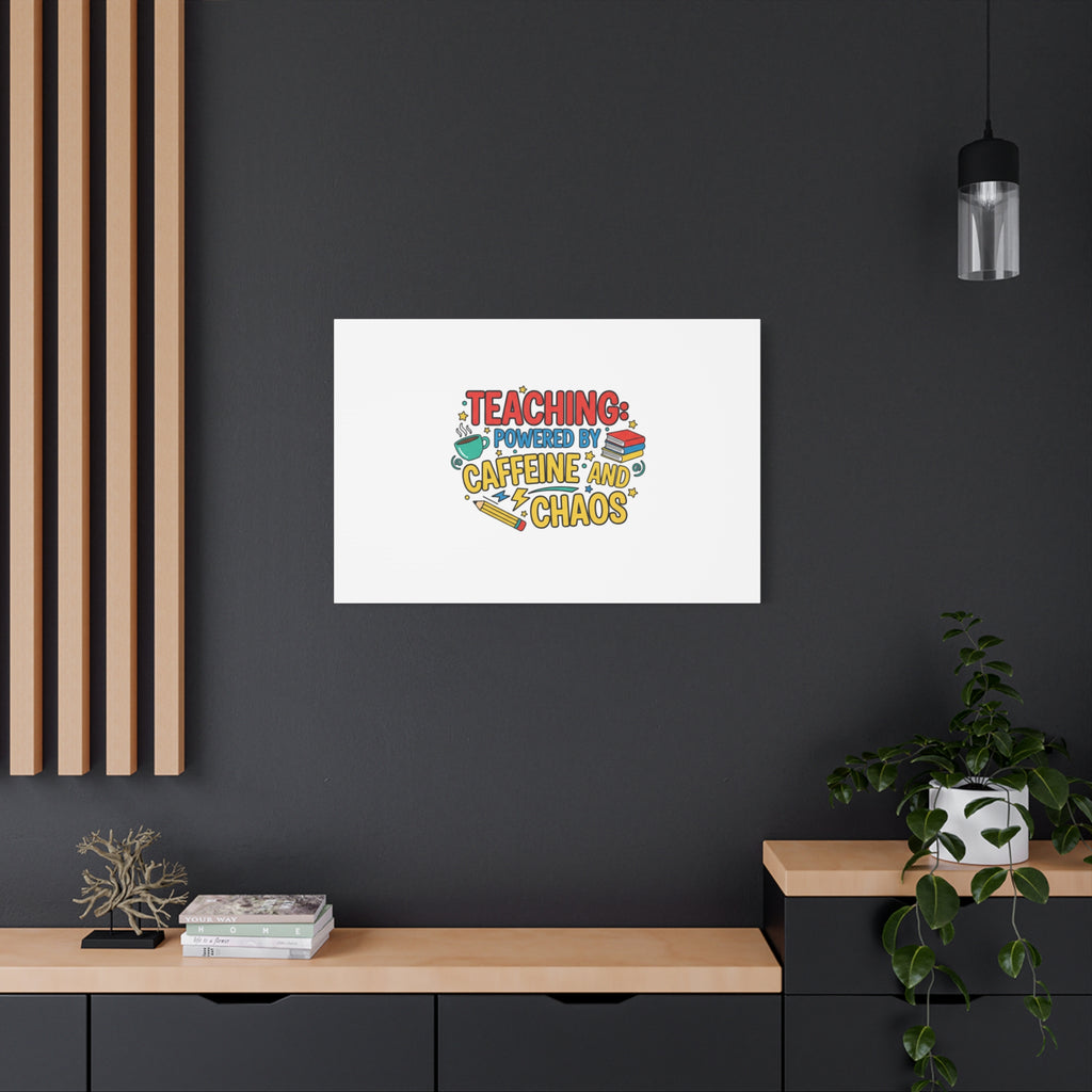 Teaching: Powered by Caffeine and Chaos Canvas | Teacher Appreciation Gifts