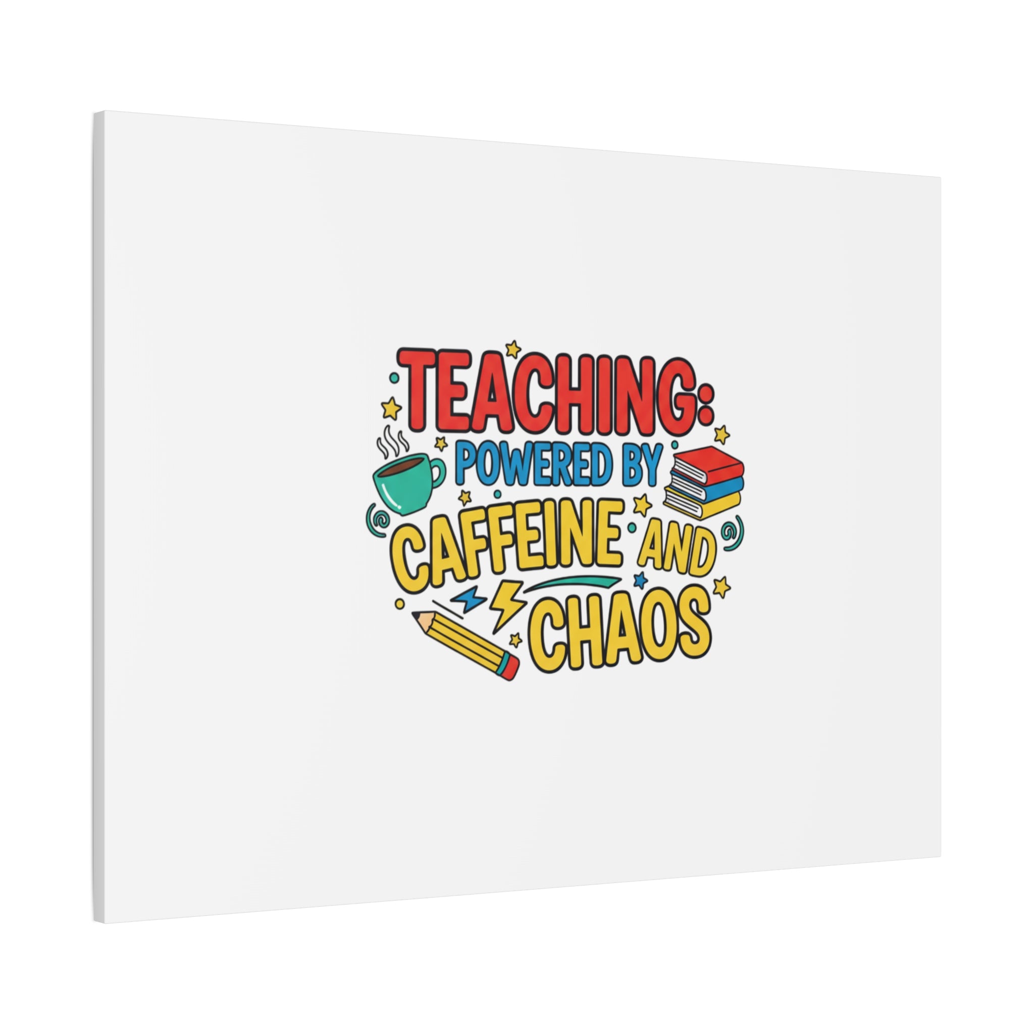 Teaching: Powered by Caffeine and Chaos Canvas | Teacher Appreciation Gifts
