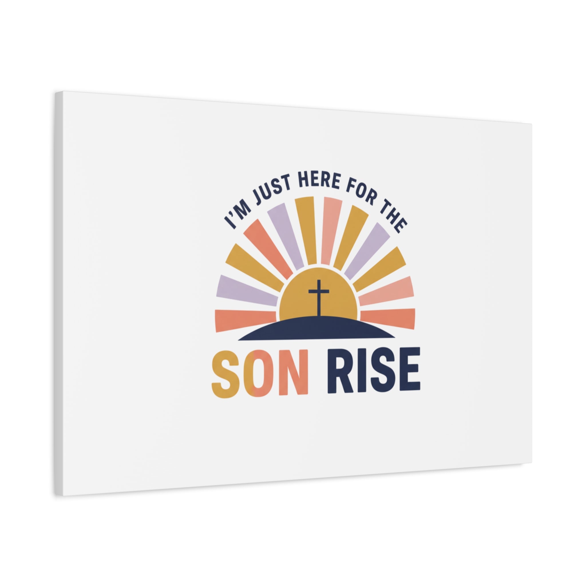 I'm Just Here for the Son Rise Canvas | Christian Easter Wall Art, Faith-Based Humor