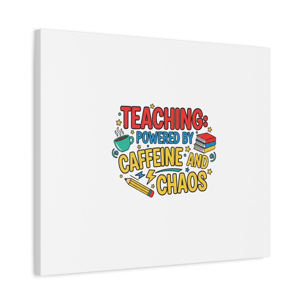 Teaching: Powered by Caffeine and Chaos Canvas | Teacher Appreciation Gifts