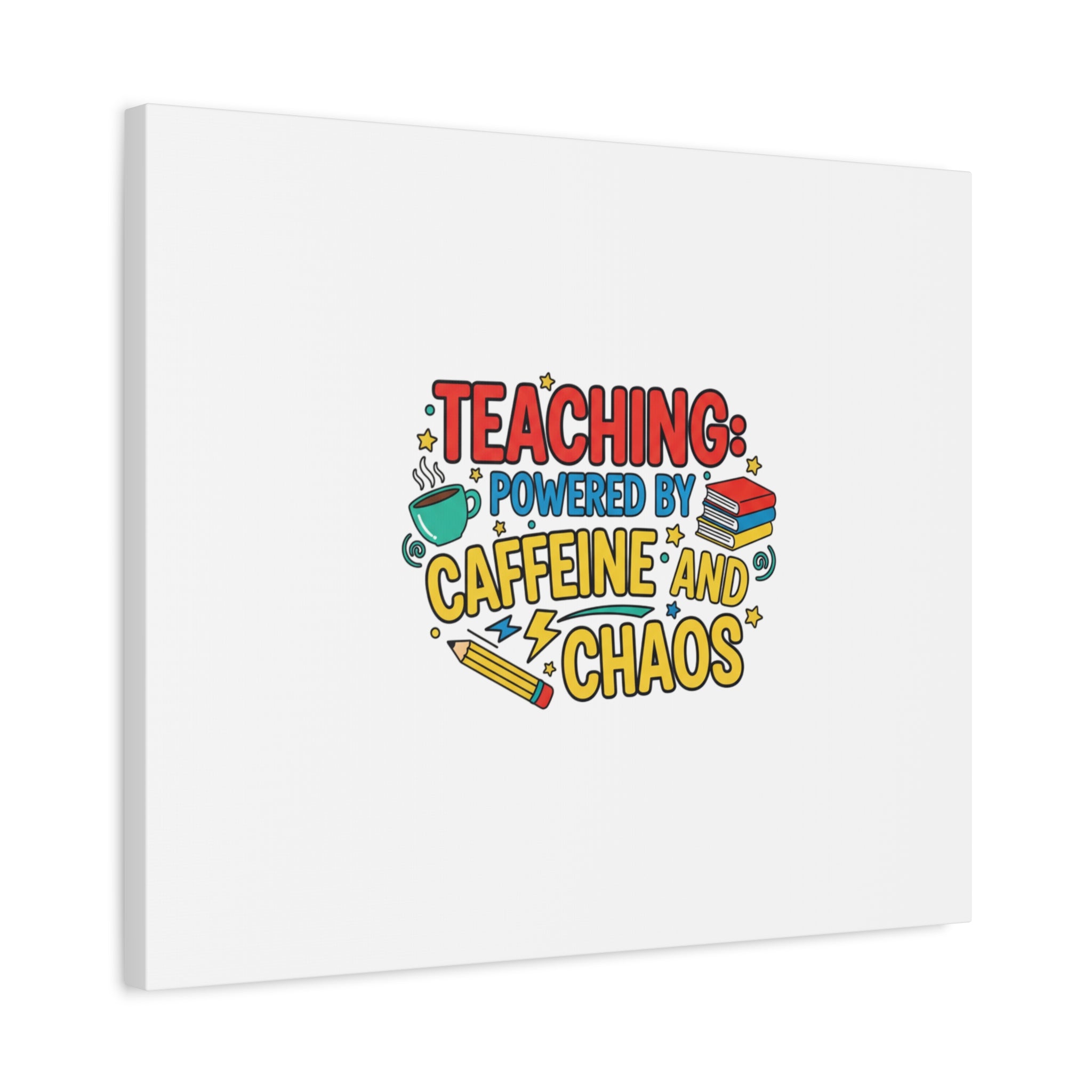 Teaching: Powered by Caffeine and Chaos Canvas | Teacher Appreciation Gifts