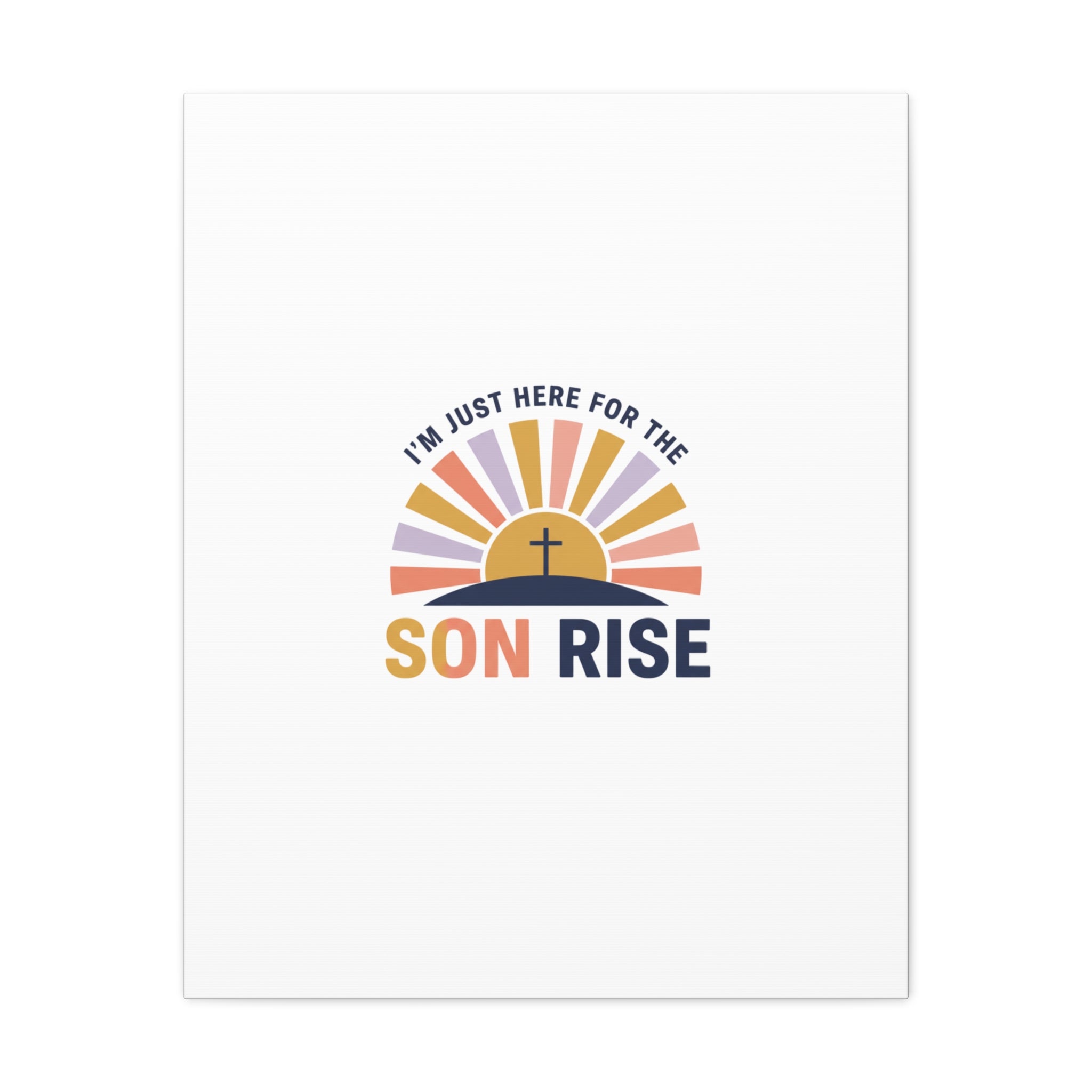 I'm Just Here for the Son Rise Canvas | Christian Easter Wall Art, Faith-Based Humor
