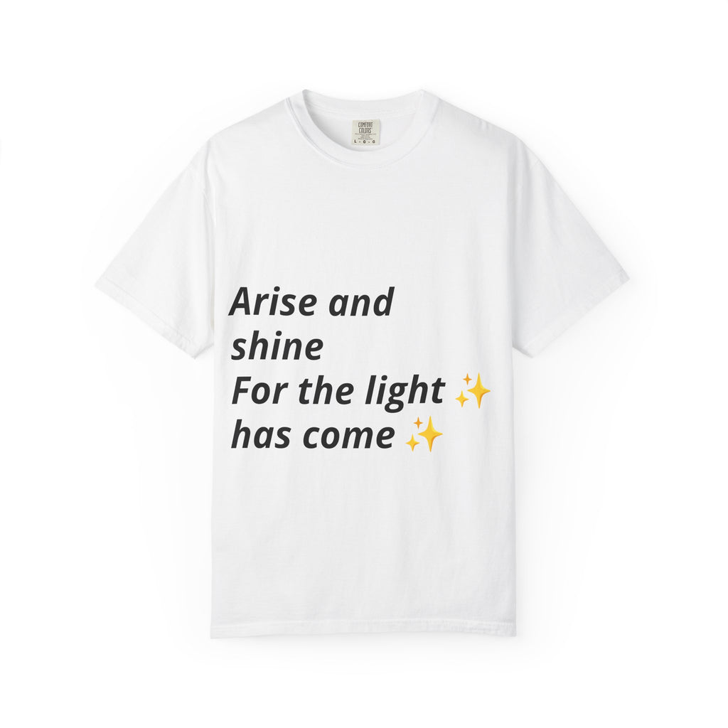 T-Shirt — "Arise and Shine" Inspirational Faith Tee (For the Light Has Come)