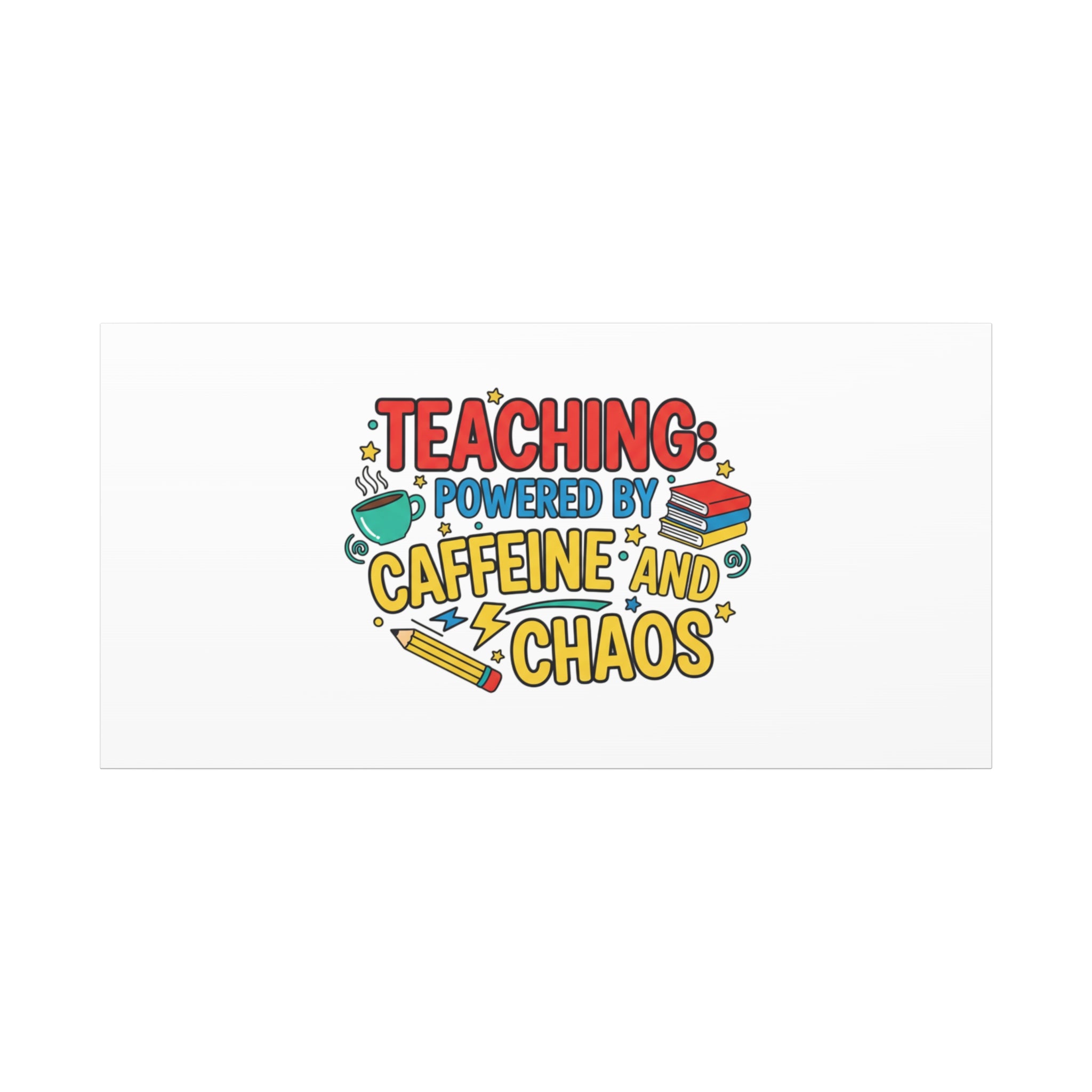 Teaching: Powered by Caffeine and Chaos Canvas | Teacher Appreciation Gifts