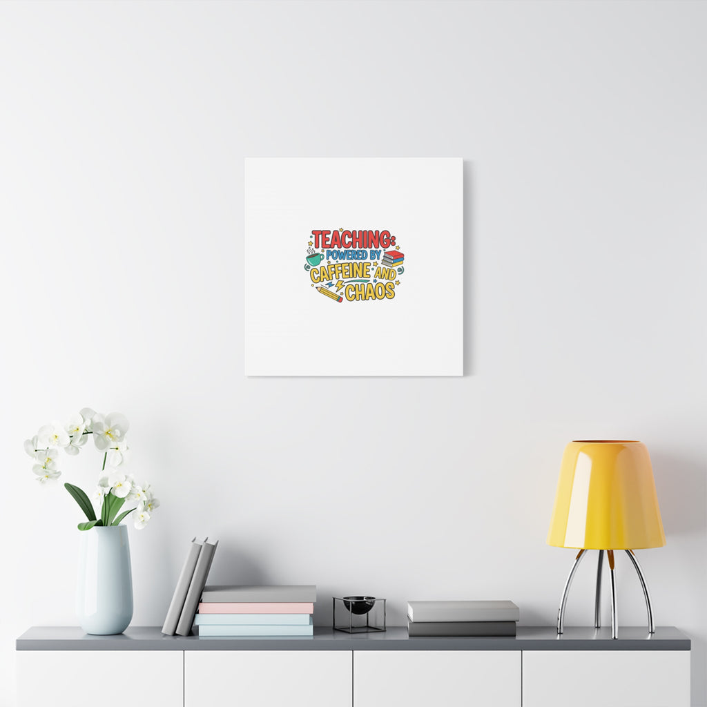 Teaching: Powered by Caffeine and Chaos Canvas | Teacher Appreciation Gifts