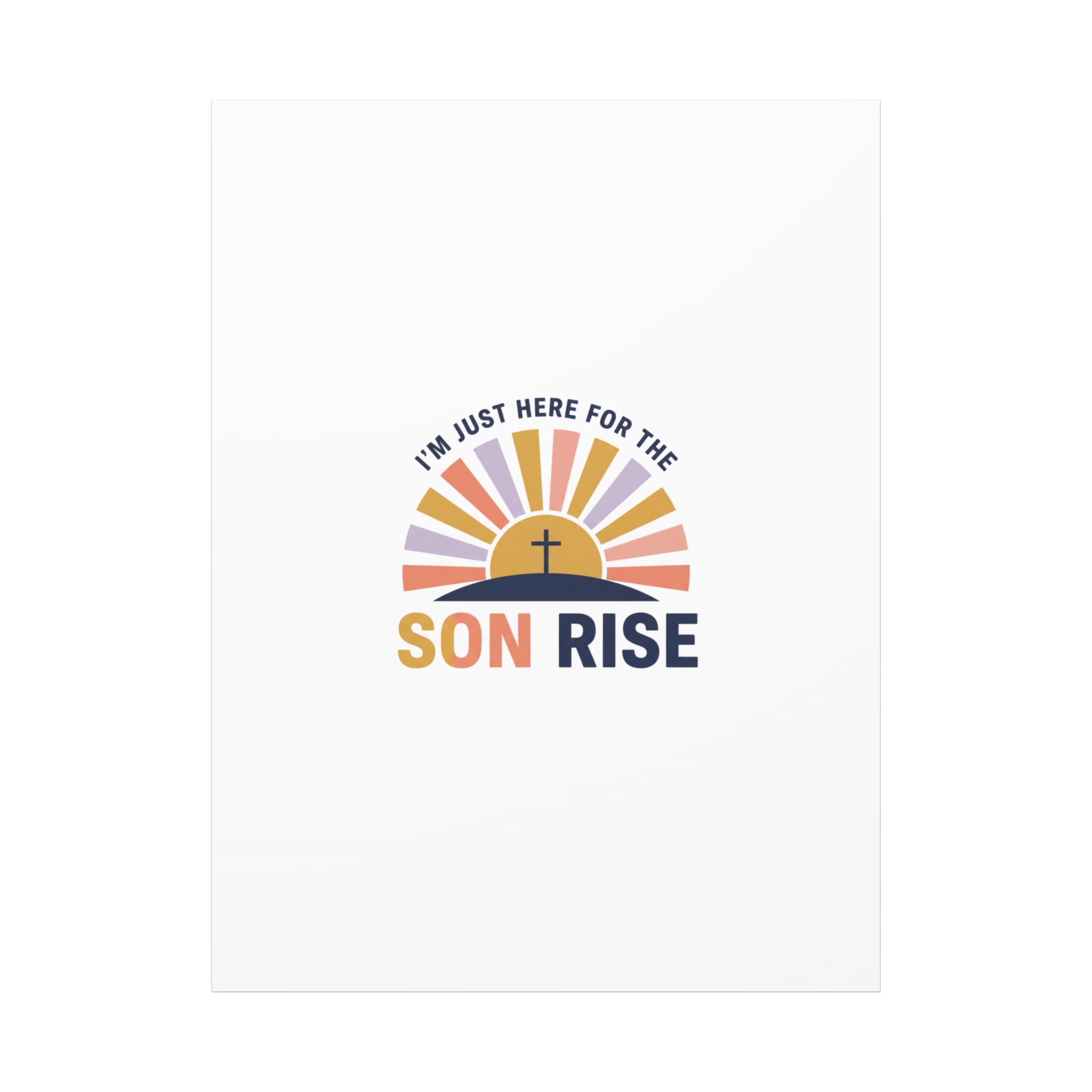 I'm Just Here for the Son Rise Canvas | Christian Easter Wall Art, Faith-Based Humor